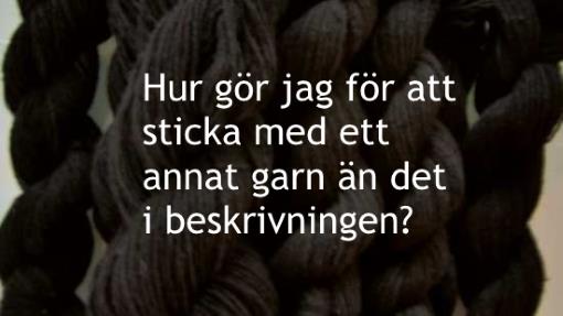 Byta garn. Vill du sticka med ett annat garn än det som står i din beskrivning?