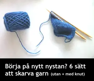 Hur börjar du på ett nytt nystan, hur skarvar du garn och fäster trådarna i stickning (eller virkning)? Här är sex metoder, enkelt demonstrerade.
