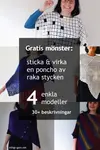 Vill du sticka eller virka en poncho? Här är flera gratismönster till enkla modeller av en eller två fyrkanter. Du kan också göra en egen virk- eller stickbeskrivning!